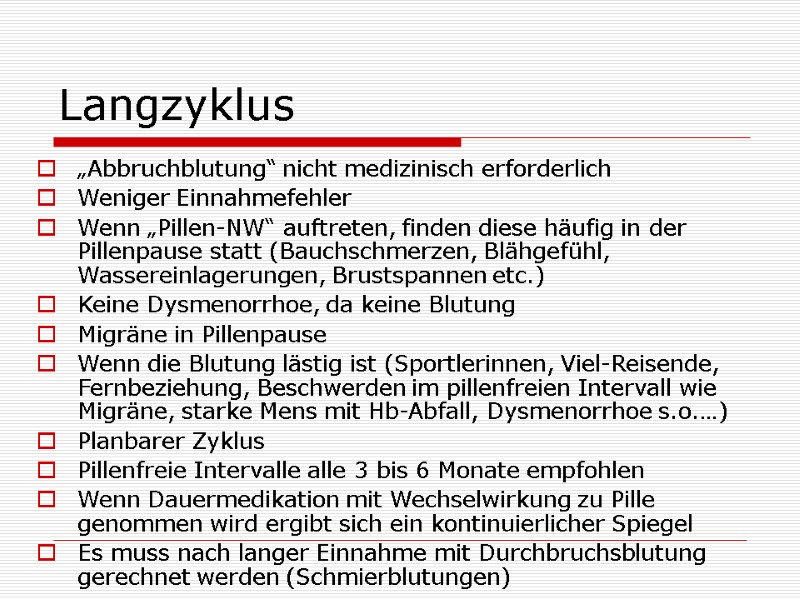 Langzyklus „Abbruchblutung“ nicht medizinisch erforderlich Weniger Einnahmefehler Wenn „Pillen-NW“ auftreten, finden diese häufig in Langzyklus „Abbruchblutung“ nicht medizinisch erforderlich Weniger Einnahmefehler Wenn „Pillen-NW“ auftreten, finden diese häufig in